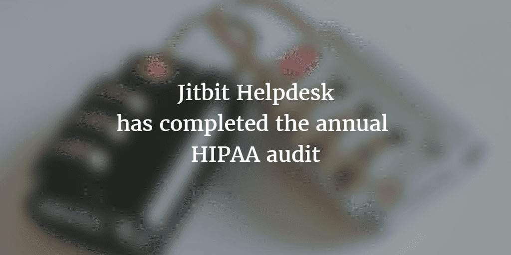 Jitbit Helpdesk has completed the annual HIPAA audit