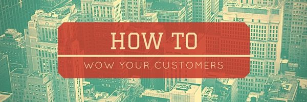 How to WOW your customers