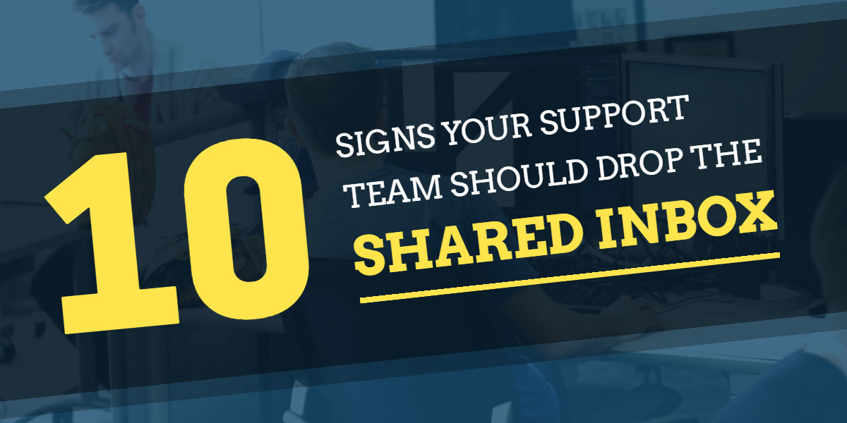 10 Signs Your Customer Support Team is Ready to Drop the Shared Inbox